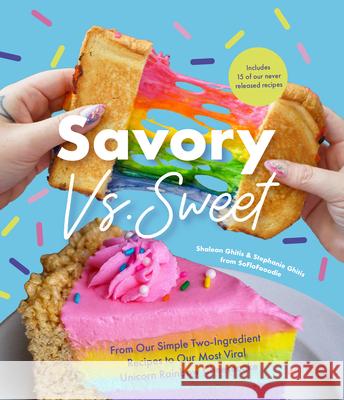 Savory vs. Sweet: From Our Simple Two-Ingredient Recipes to Our Most Viral Rainbow Unicorn Cheesecake (Sweet Sensations, Tasty Snacks, and Pleasing Pastries) Stephanie Ghitis 9781642509915 Mango Media