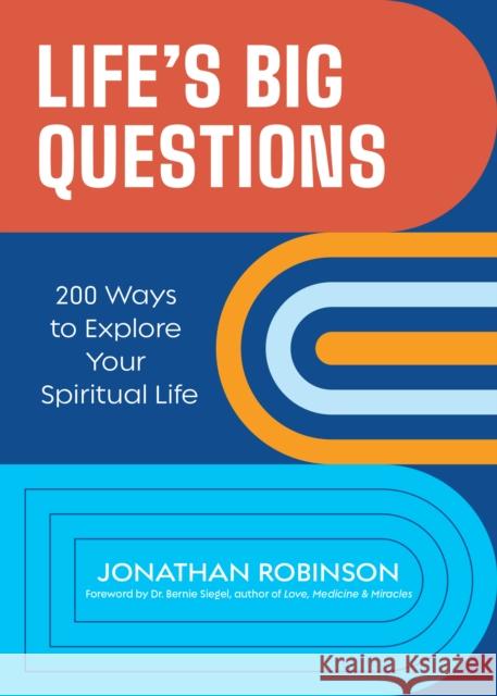 Life's Big Questions: 200 Ways to Explore Your Spiritual Life (Philosophy, Metaphysics) Robinson, Jonathan 9781642509991 Conari Press