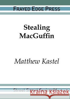 Stealing MacGuffin Matthew Kastel 9781642510171 Frayed Edge Press