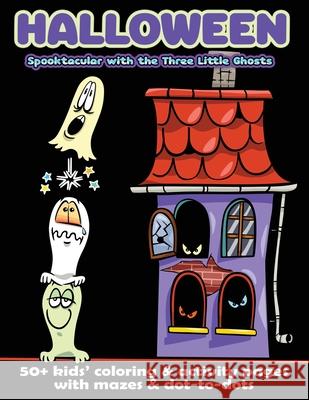 Halloween Spooktacular with the Three Little Ghosts: 50+ Kids' Coloring & Activity Pages with Mazes & Dot-to-Dots Gumdrop Press 9781642527308 Gumdrop Press