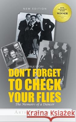 Don't Forget To Check Your Flies: The Memoirs of a Dancer Wilman, Arthur 9781642542622 Matchstick Literary