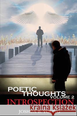 Poetic Thoughts Volume 2: Introspection Joshua B. Young 9781642546484