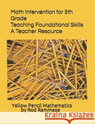 Math Intervention for 5th Grade--Teaching Foundational Skills--A Teacher Resource Rod Rammage 9781642549416 Bookpatch LLC