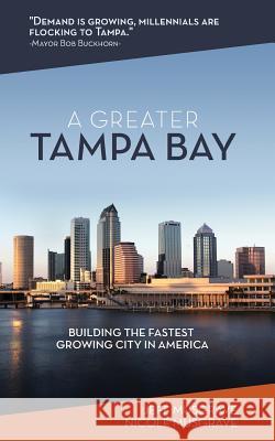 A Greater Tampa Bay: Building the Fastest Growing City in America Jeff Musgrave Nicole Musgrave 9781642551365 Jeffrey Musgrave LLC