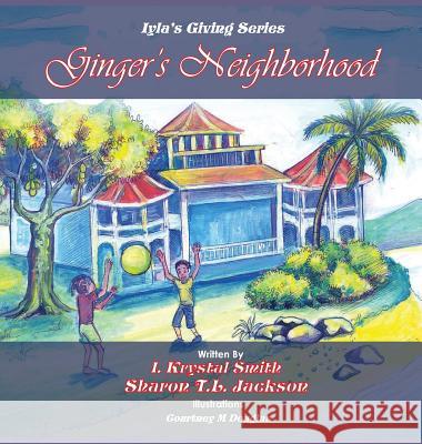 Ginger's Neighborhood: Iyla's Giving Book Series Iyla Krystal Smith Sharon T. L. Jackson Courtney M. Douglas 9781642551815