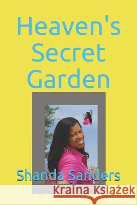Heaven's Secret Garden Shanda E. Sanders 9781642552249 Shanda E. Sanders