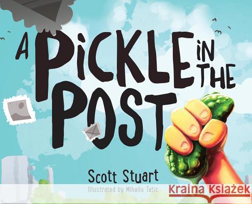 A Pickle in the Post - Picture Book for Kids Aged 3-8 Scott Stuart Mihailo Tatic 9781642555776 Scott Stuart