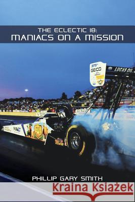 The Eclectic 18: Maniacs on a Mission Phillip Gary Smith 9781642556377