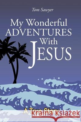 My Wonderful Adventures with Jesus Tom Sawyer 9781642580198