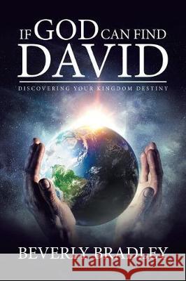 If God Can Find David: Discovering Your Kingdom Destiny Beverly Bradley 9781642580549