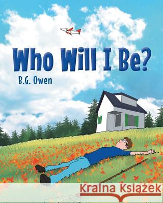 Who Will I Be? B G Owen 9781642580976 Christian Faith