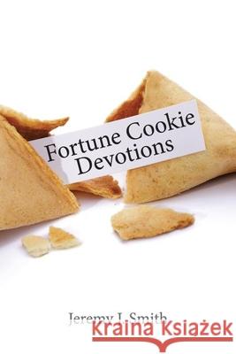 Fortune Cookie Devotions Jeremy J. Smith 9781642582772