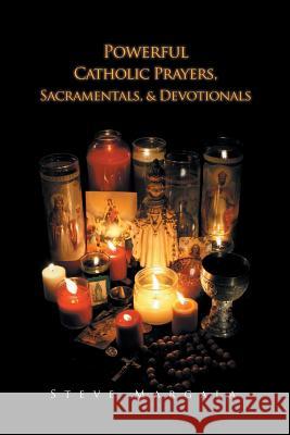 Powerful Catholic Prayers, Sacramentals, and Devotionals Steve Margala 9781642583939 Christian Faith