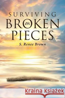 Surviving On Broken Pieces S Renee Brown 9781642584806 Christian Faith
