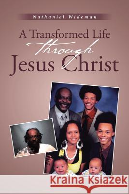 A Transformed Life through Jesus Christ Wideman, Nathaniel 9781642585988