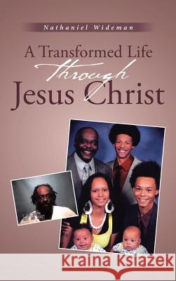 A Transformed Life through Jesus Christ Wideman, Nathaniel 9781642586015 Christian Faith Publishing, Inc