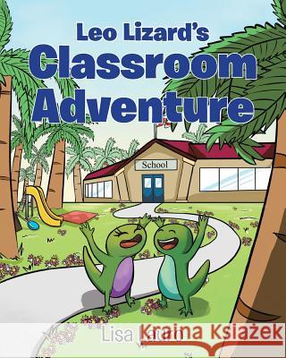 Leo Lizard's Classroom Adventure Lisa Lauro 9781642587371