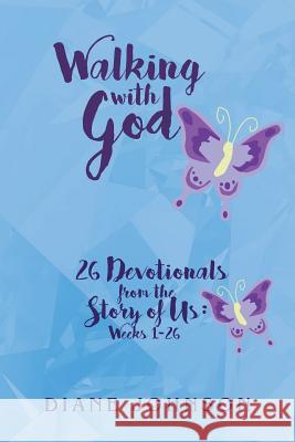 Walking with God: 26 Devotionals from the Story of Us: Weeks 1-26 Diane Johnson 9781642587487