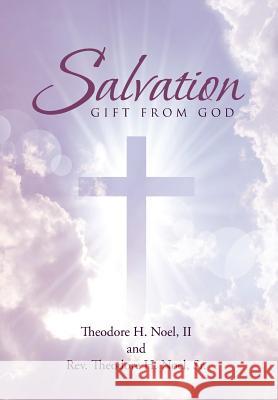 Salvation: Gift From God Theodore H Noel, II, REV Theodore H Noel, Sr 9781642588613 Christian Faith