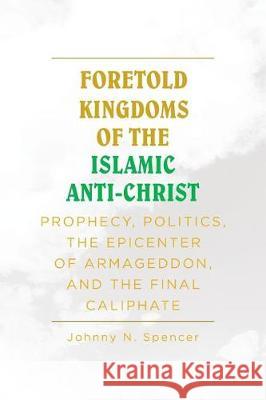 Foretold Kingdoms of the Islamic Anti-Christ Spencer 9781642589085 Christian Faith
