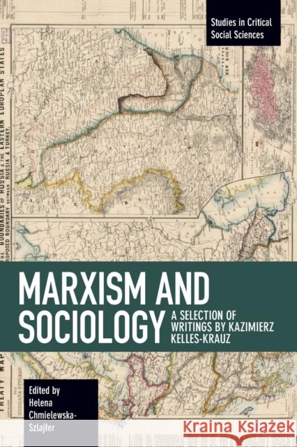 Marxism and Sociology: A Selection of Writings by Kazimierz Kelles-Krauz  9781642590081 Haymarket Books