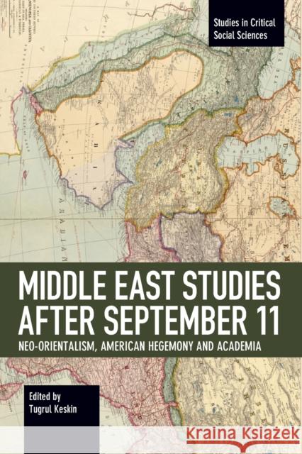 Middle East Studies After September 11: Neo-Orientalism, American Hegemony and Academia  9781642590098 Haymarket Books