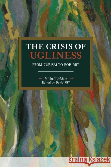 The Crisis of Ugliness: From Cubism to Pop-Art  9781642590104 Haymarket Books