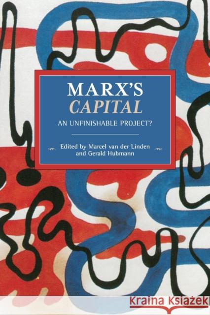 Marx's Capital: An Unfinishable Project? Van Der Linden, Marcel 9781642590111