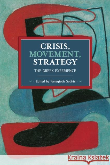 Crisis, Movement, Strategy: The Greek Experience  9781642590425 Haymarket Books