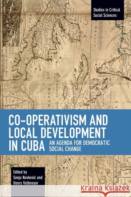 Co-Operativism and Local Development in Cuba: An Agenda for Democratic Social Change  9781642590630 Haymarket Books