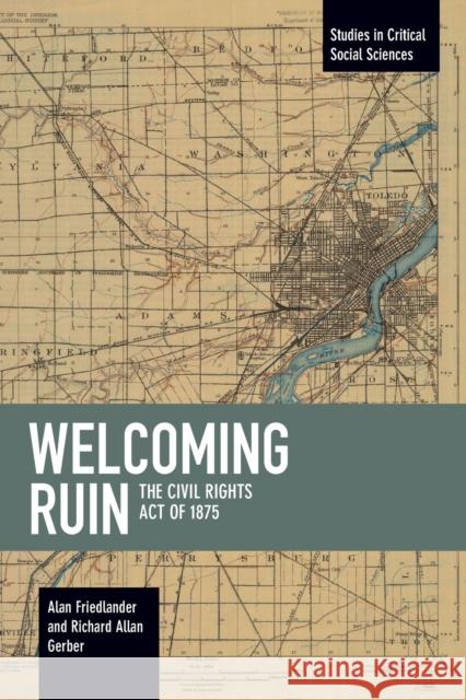 Welcoming Ruin: The Civil Rights Act of 1875  9781642590746 Haymarket Books
