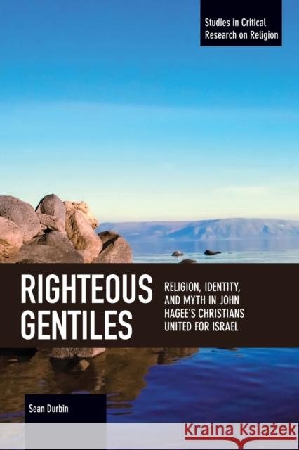 Righteous Gentiles: Religion, Identity, and Myth in John Hagee's Christians United for Israel  9781642590760 Haymarket Books