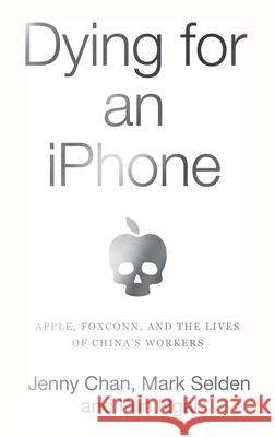 Dying for an iPhone: Apple, Foxconn, and the Lives of China's Workers  9781642591248 Haymarket Books