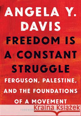 Freedom Is a Constant Struggle: Ferguson, Palestine, and the Foundations of a Movement Angela Y. Davis Frank Barat Cornel West 9781642591682 Haymarket Books