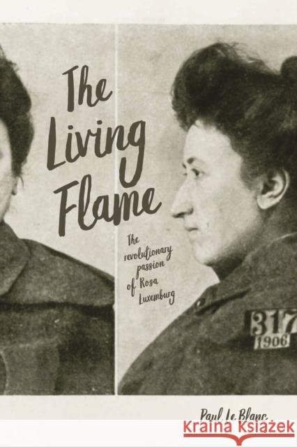 The Living Flame: The Revolutionary Passion of Rosa Luxemburg Le Blanc, Paul 9781642591828