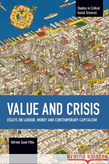 Value and Crisis: Essays on Labour, Money and Contemporary Capitalism Alfredo Saad-Filho 9781642591903 Haymarket Books