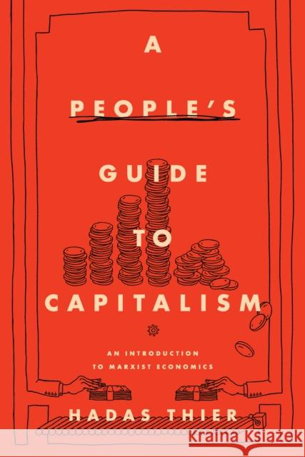 A People's Guide to Capitalism: An Introduction to Marxist Economics Thier, Hadas 9781642592511