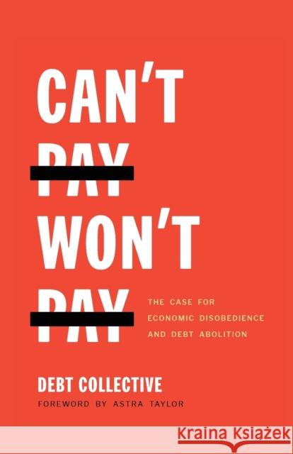 Can't Pay, Won't Pay: The Case for Economic Disobedience and Debt Abolition  9781642592627 Haymarket Books