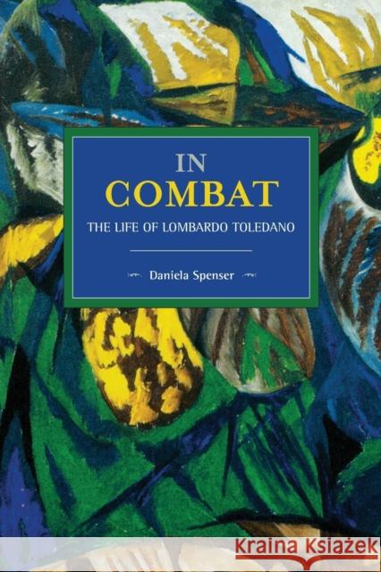 In Combat: The Life of Lombardo Toledano  9781642593341 Haymarket Books