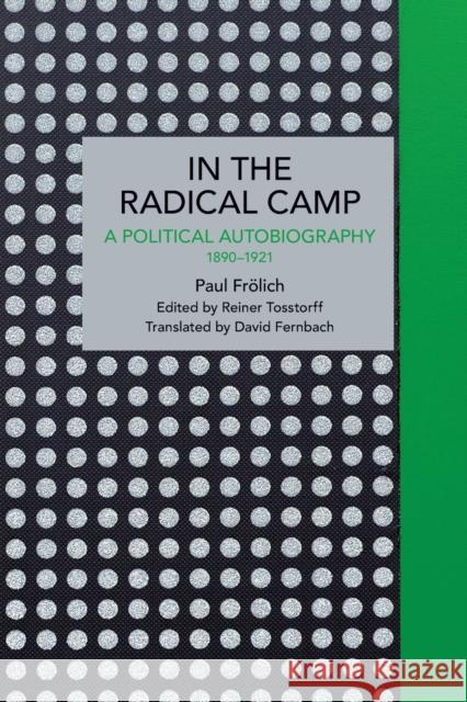 Paul Frölich: In the Radical Camp: A Political Autobiography 1890-1921 Frölich, Paul 9781642593464