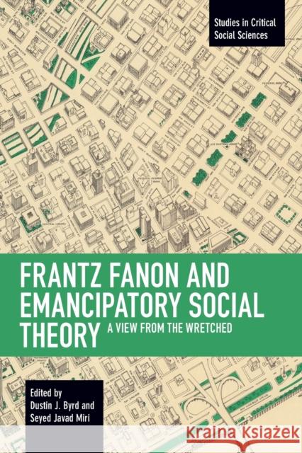 Frantz Fanon and Emancipatory Theory: A View from the Wretched  9781642593532 Haymarket Books