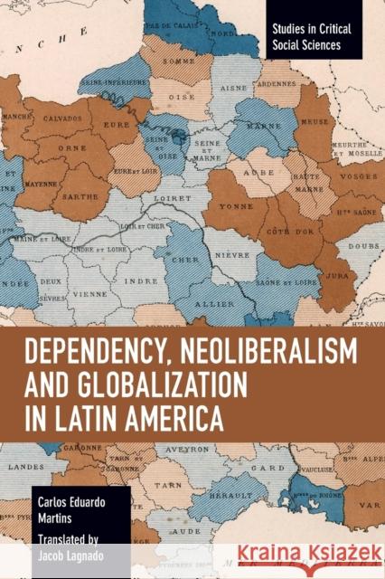 Dependency, Neoliberalism and Globalization in Latin America  9781642593594 Haymarket Books
