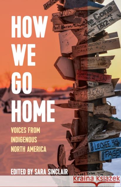 How We Go Home: Voices from Indigenous North America Sara Sinclair   9781642594089 Haymarket Books