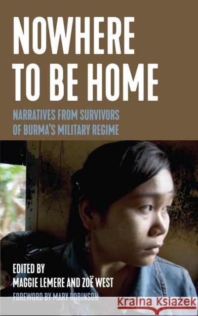 Nowhere to Be Home: Narratives from Survivors of Burma's Military Regime Maggie Lemere Zoe West 9781642595444 Haymarket Books