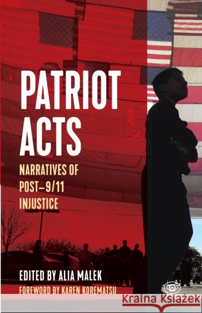 Patriot Acts: Narratives of Post-9/11 Injustice Alia Malek 9781642595550 Haymarket Books