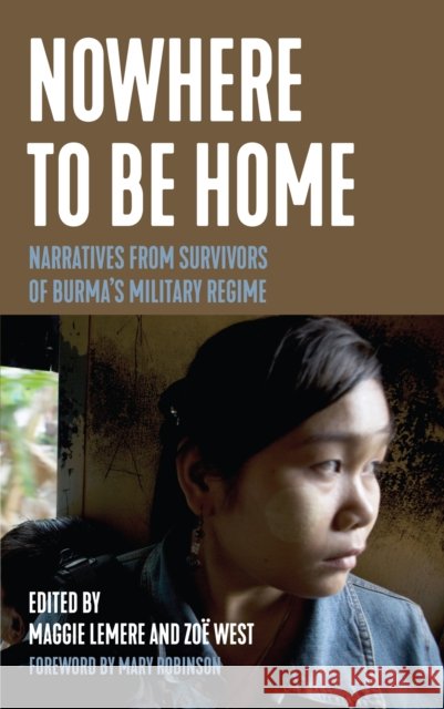Nowhere to Be Home: Narratives from Survivors of Burma's Military Regime Maggie Lemere Zoe West 9781642595642