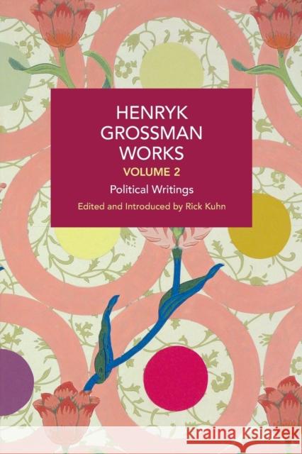 Henryk Grossman Works, Volume 2: Political Writings  9781642595987 Haymarket Books