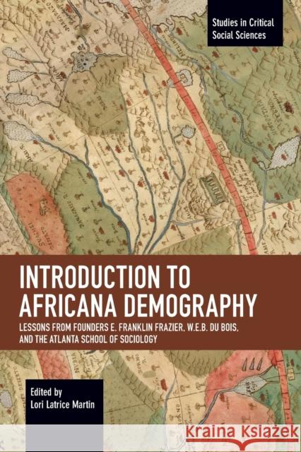Introduction to Africana Demography: Lessons from Founders E. Franklin Frazier, W.E.B. Du Bois, and the Atlanta School of Sociology  9781642596113 Haymarket Books