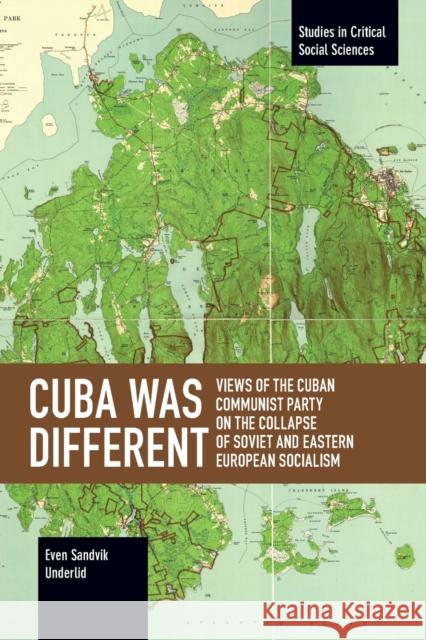 Cuba Was Different: Views of the Cuban Communist Party on the Collapse of Soviet and Eastern European Socialism  9781642596199 Haymarket Books