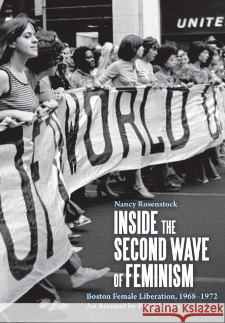 Inside the Second Wave of Feminism: Boston Female Liberation, 1968-1972 an Account by Participants Rosenstock, Nancy 9781642597042 Haymarket Books